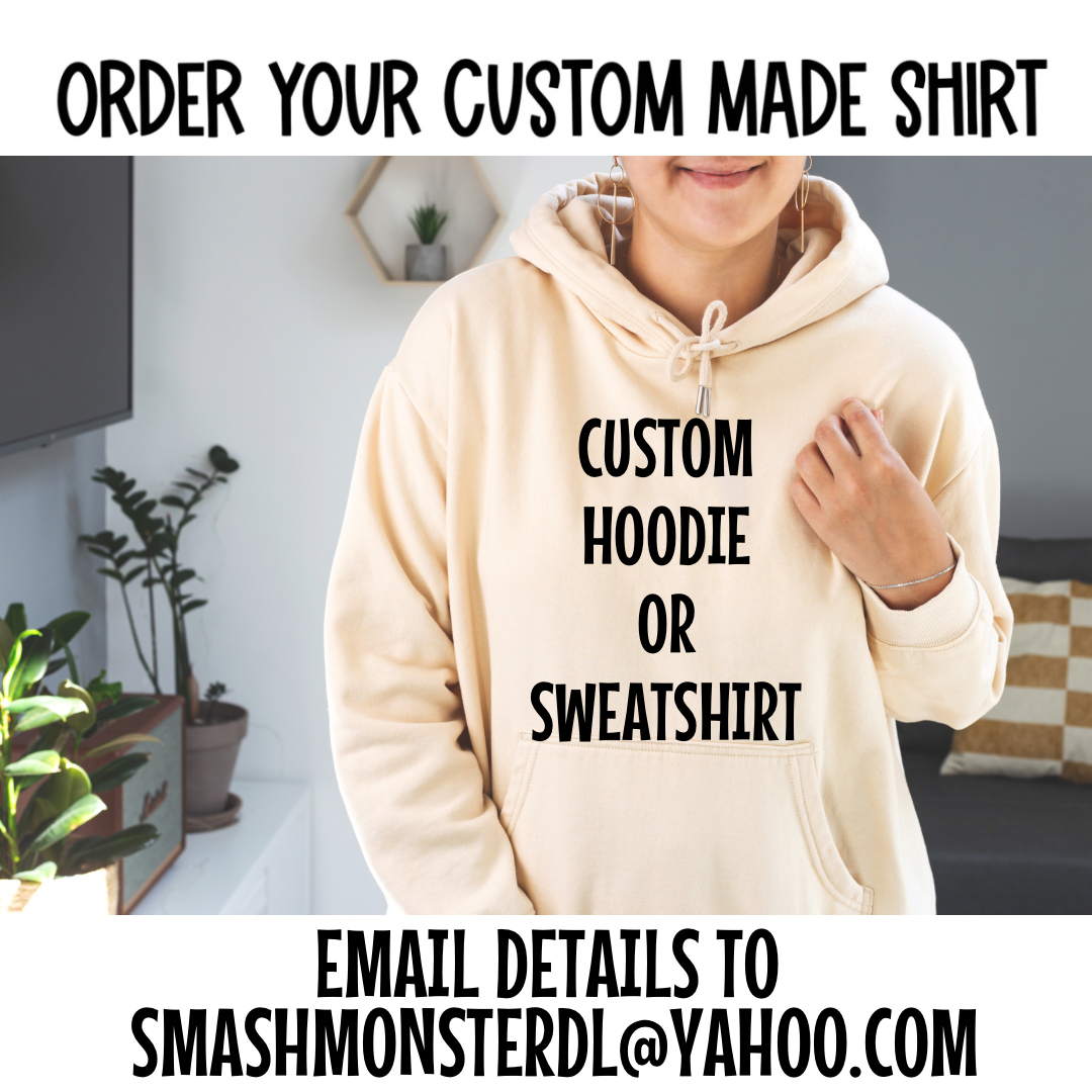 ORDER CUSTOM HOODIE OR SWEATSHIRT HERE!